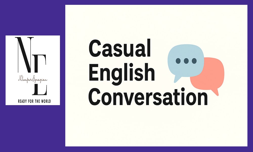 چگونه در مکالمات غیررسمی انگلیسی روان صحبت کنیم؟